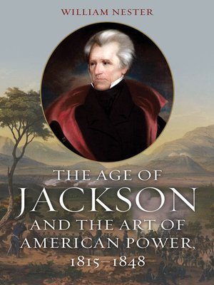 cover image of The Age of Jackson and the Art of American Power, 1815-1848